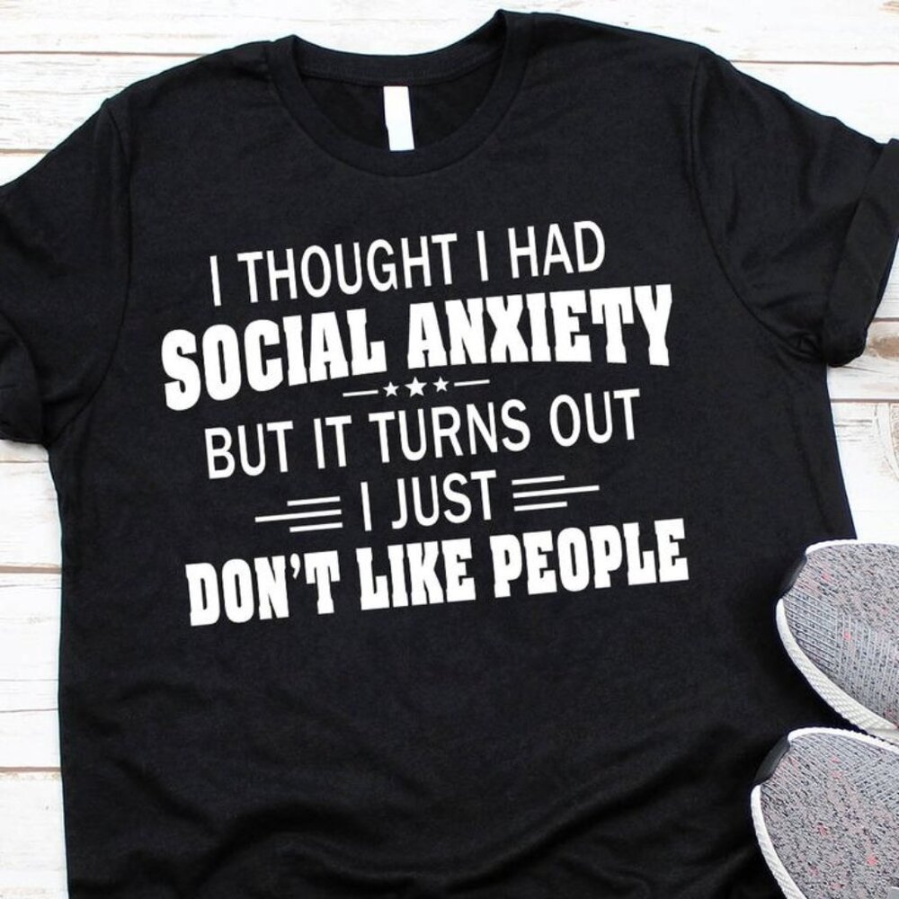 I Though I Had Social Anxiety T-Shirt - Picture 1 of 5